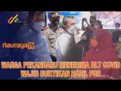 PEMKO PEKANBARU MEWAJIBKAN PENERIMA BLT COVID MENUNJUKKAN HASIL PCR POSITIF COVID